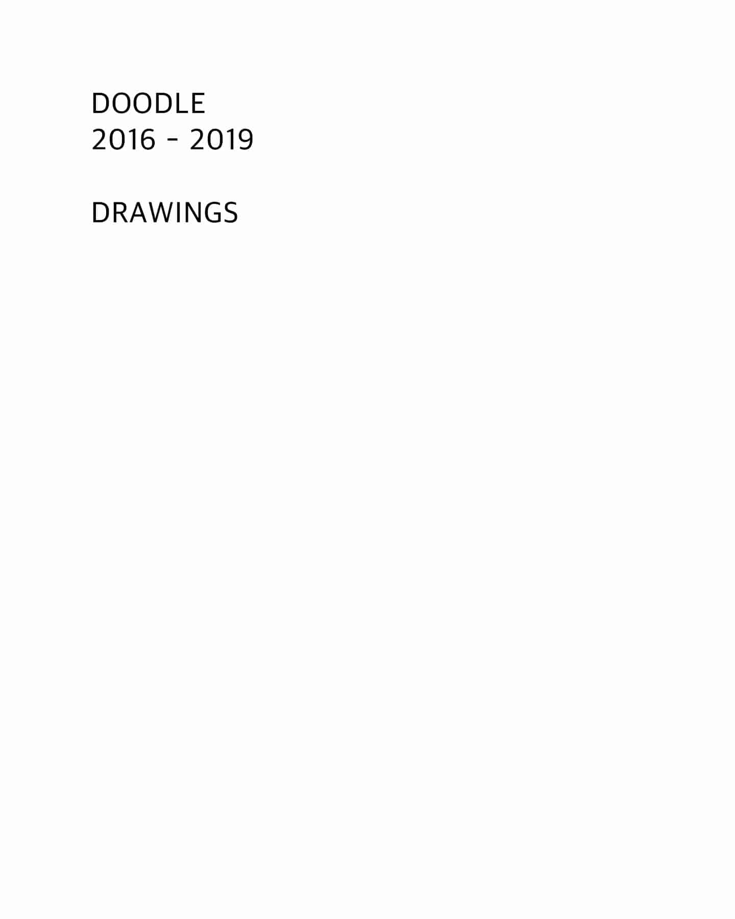 DOODLE 2016 - 2019, drawings