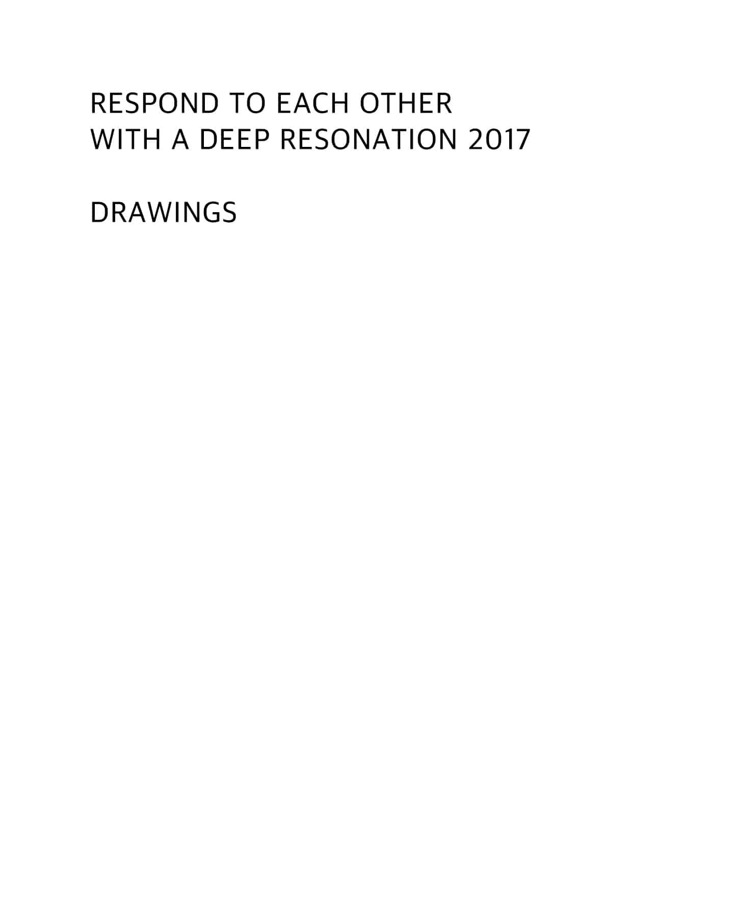 RESPOND TO EACH OTHER WITH A DEEP RESONATION 2017, drawings
